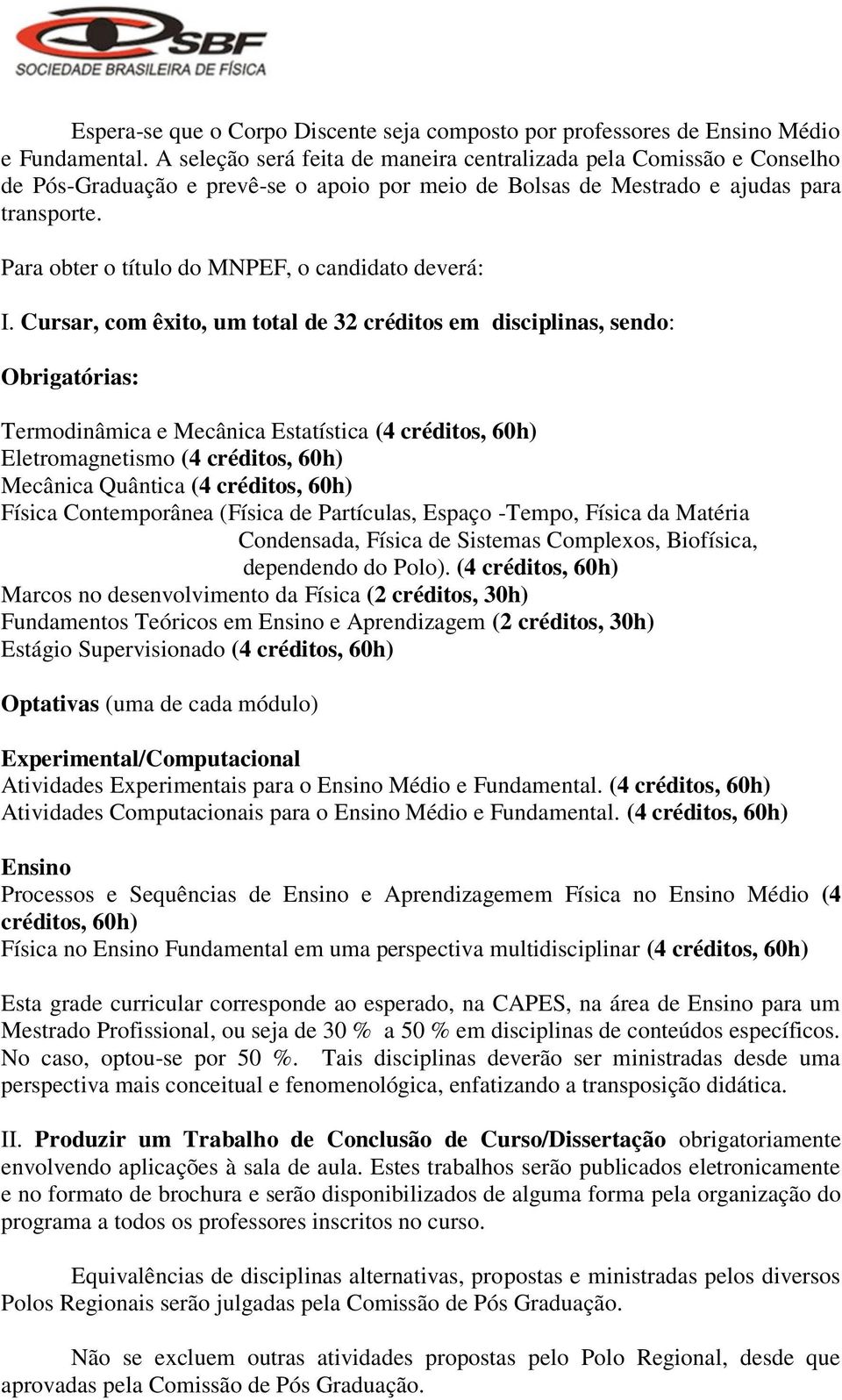 Para obter o título do MNPEF, o candidato deverá: I.