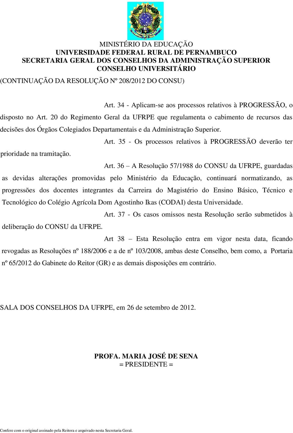 35 - Os processos relativos à PROGRESSÃO deverão ter prioridade na tramitação. Art.