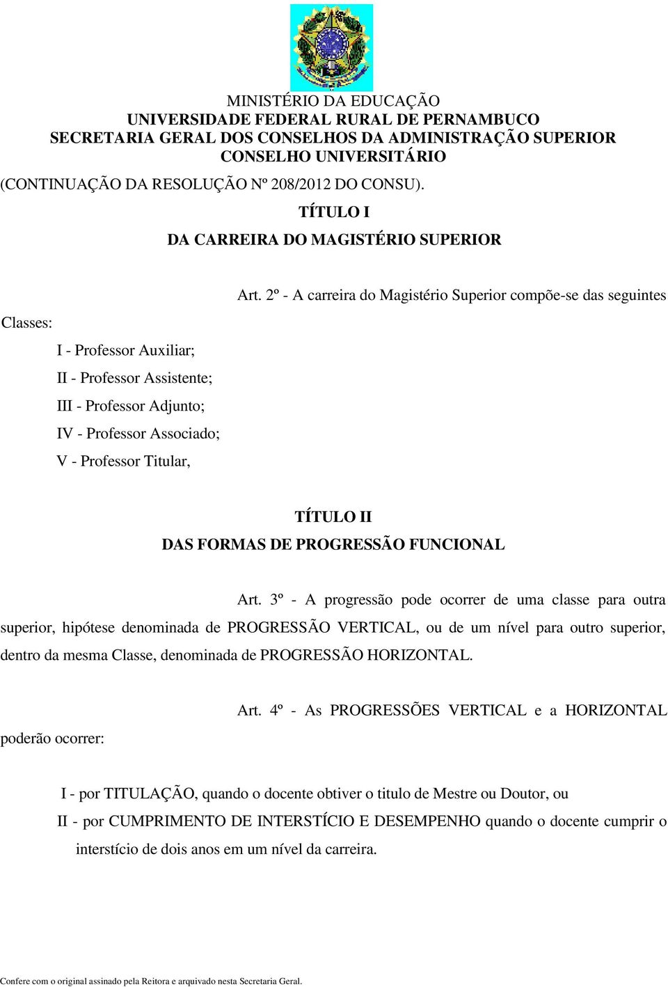 2º - A carreira do Magistério Superior compõe-se das seguintes TÍTULO II DAS FORMAS DE PROGRESSÃO FUNCIONAL Art.