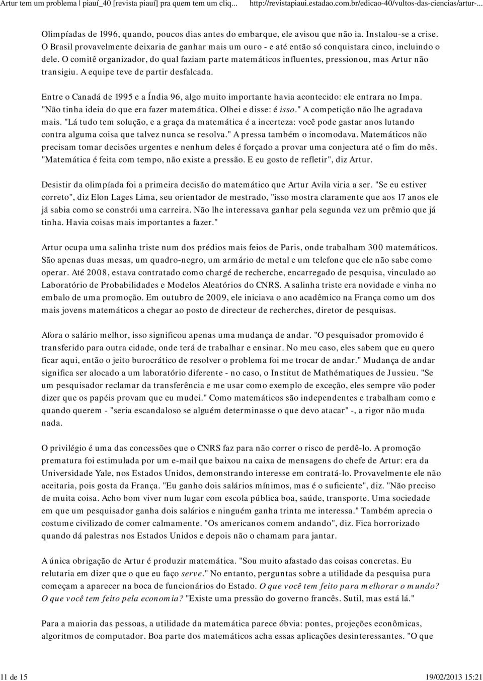 O comitê organizador, do qual faziam parte matemáticos influentes, pressionou, mas Artur não transigiu. A equipe teve de partir desfalcada.