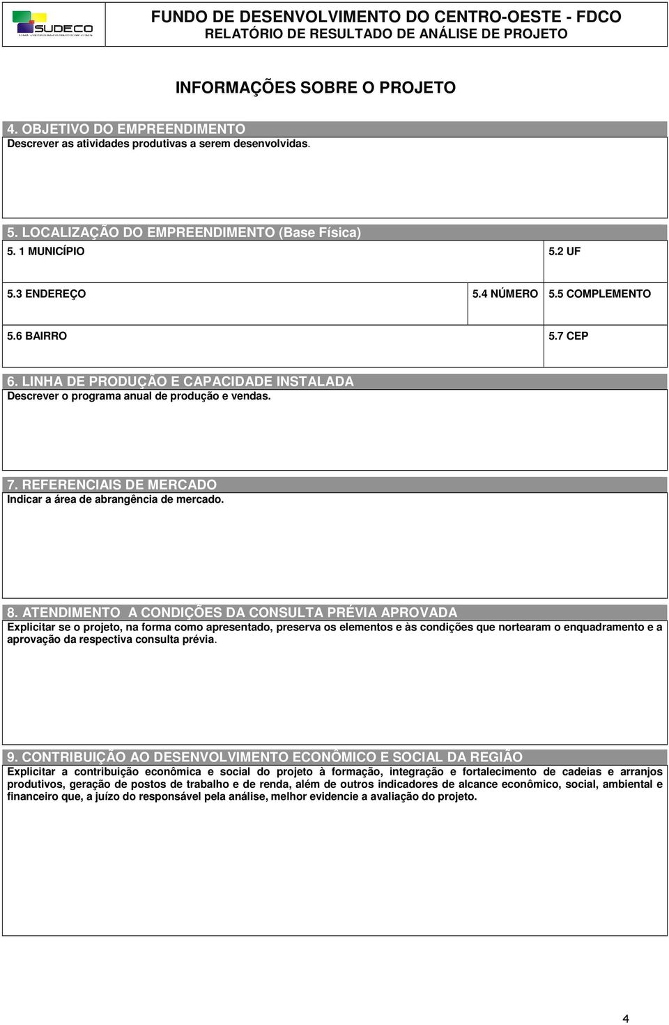 REFERENCIAIS DE MERCADO Indicar a área de abrangência de mercado. 8.