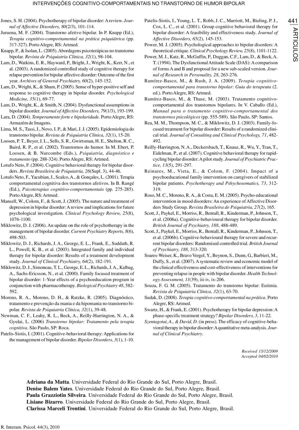 Abordagens psicoterápicas no transtorno bipolar. Revista de Psiquiatria Clínica, 32(1), 98-104. Lam, D., Watkins, E. R., Hayward, P., Bright, J., Wright, K., Kerr, N., et al. (2003).
