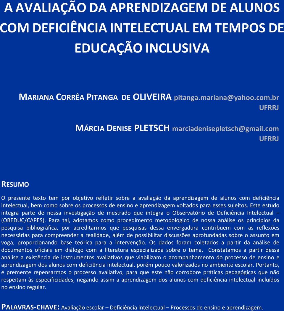 com UFRRJ RESUMO O presente texto tem por objetivo refletir sobre a avaliação da aprendizagem de alunos com deficiência intelectual, bem como sobre os processos de ensino e aprendizagem voltados para