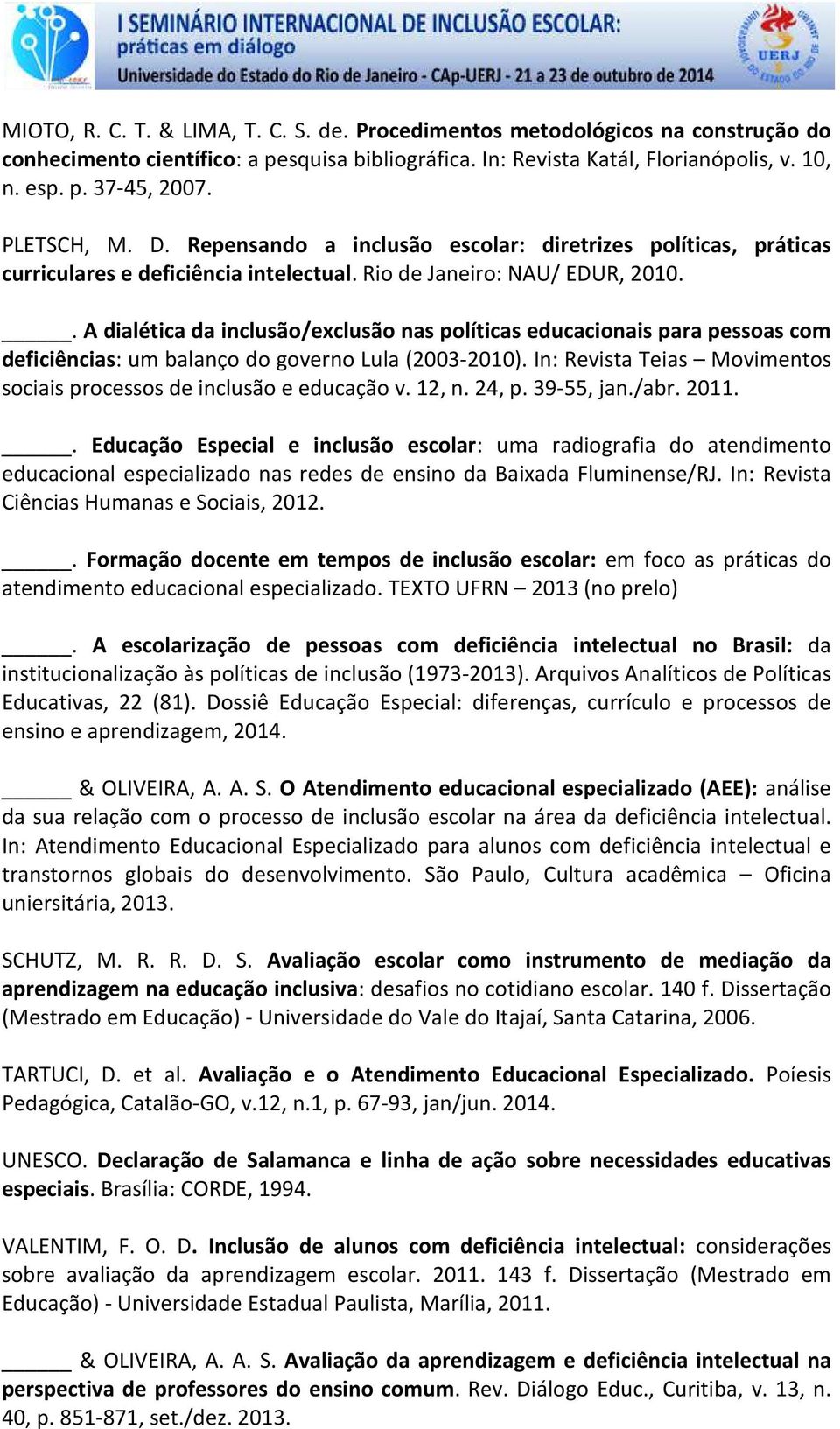 . A dialética da inclusão/exclusão nas políticas educacionais para pessoas com deficiências: um balanço do governo Lula (2003-2010).