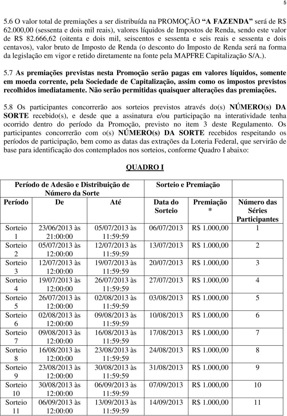 retido diretamente na fonte pela MAPFRE Capitalização S/A.). 5.