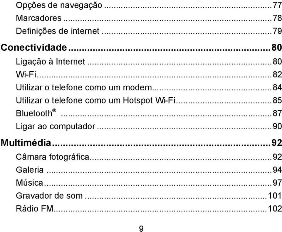 ..84 Utilizar o telefone como um Hotspot Wi-Fi...85 Bluetooth...87 Ligar ao computador.