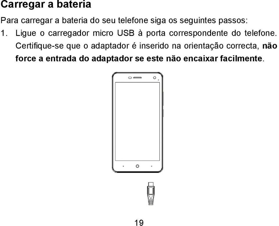 Ligue o carregador micro USB à porta correspondente do telefone.