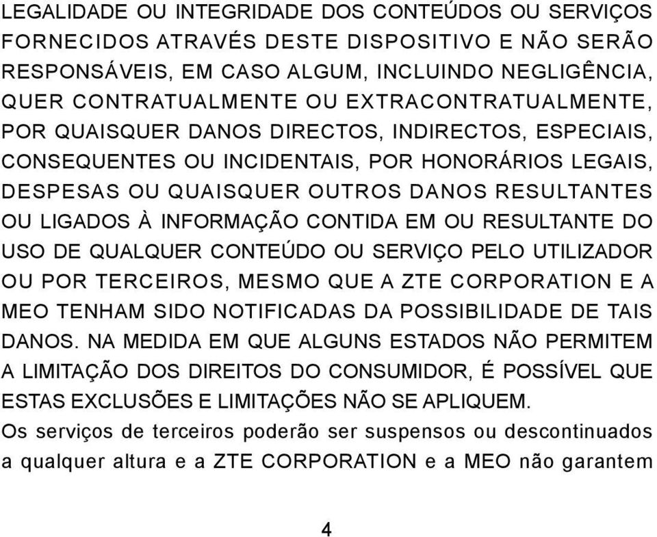 RESULTANTE DO USO DE QUALQUER CONTEÚDO OU SERVIÇO PELO UTILIZADOR OU POR TERCEIROS, MESMO QUE A ZTE CORPORATION E A MEO TENHAM SIDO NOTIFICADAS DA POSSIBILIDADE DE TAIS DANOS.