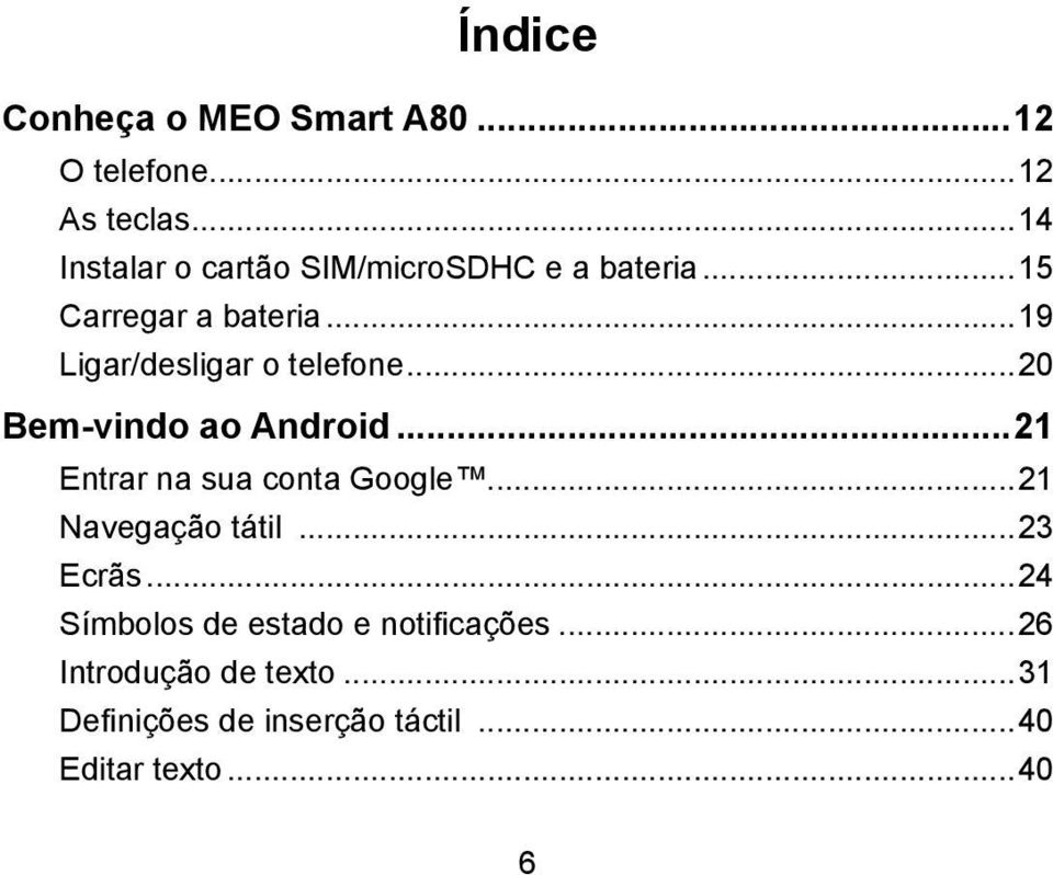 ..19 Ligar/desligar o telefone...20 Bem-vindo ao Android...21 Entrar na sua conta Google.