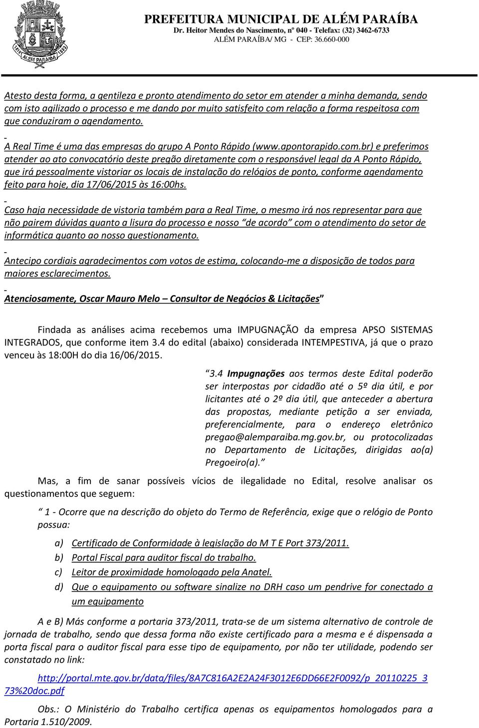 br) e preferimos atender ao ato convocatório deste pregão diretamente com o responsável legal da A Ponto Rápido, que irá pessoalmente vistoriar os locais de instalação do relógios de ponto, conforme