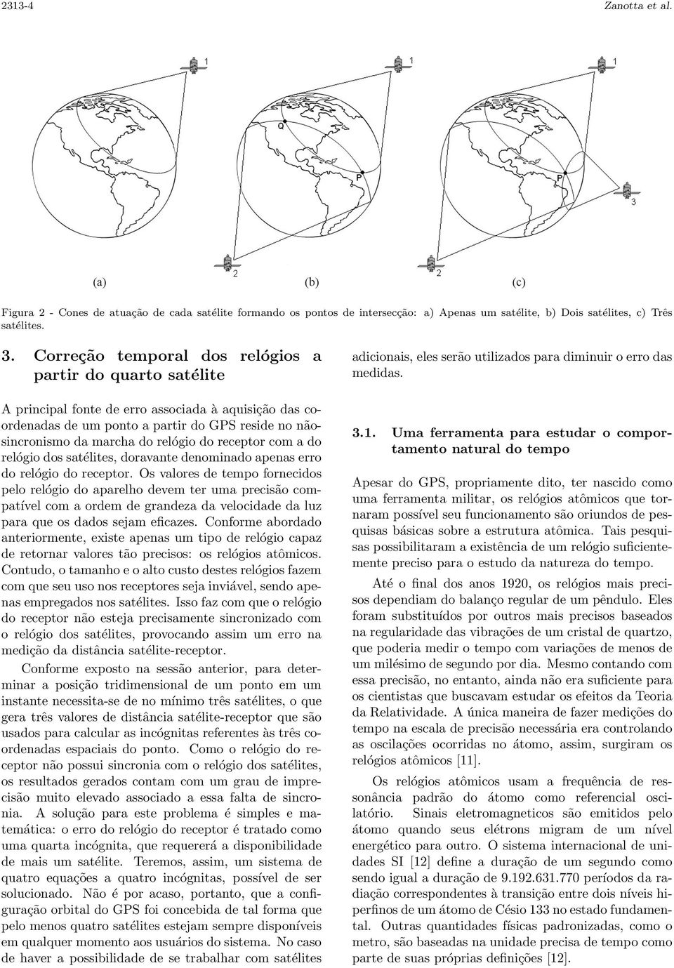 receptor com a do relógio dos satélites, doravante denominado apenas erro do relógio do receptor.