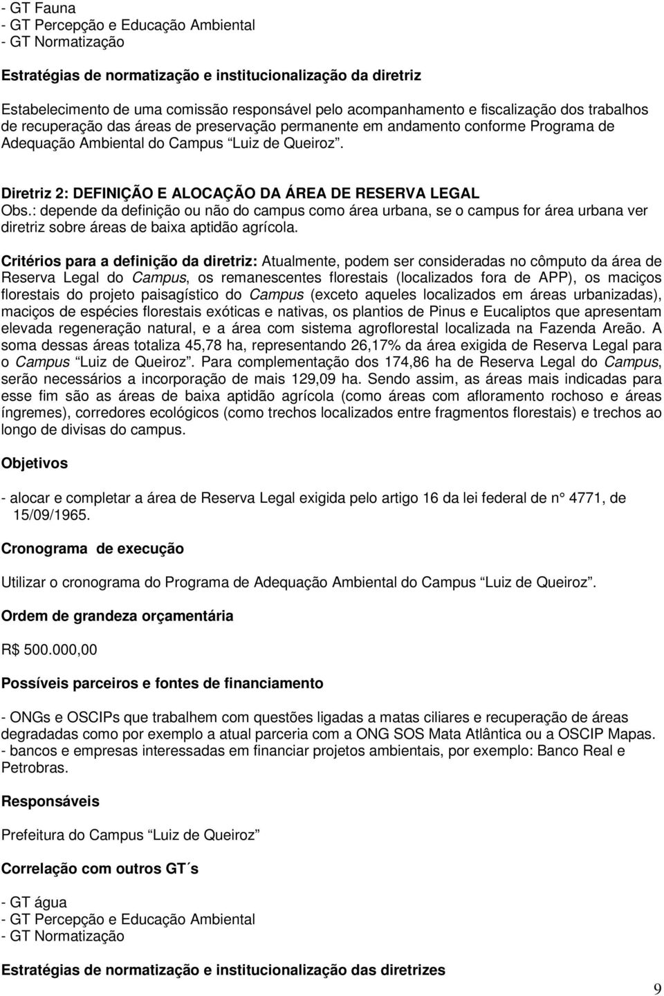 Diretriz 2: DEFINIÇÃO E ALOCAÇÃO DA ÁREA DE RESERVA LEGAL Obs.: depende da definição ou não do campus como área urbana, se o campus for área urbana ver diretriz sobre áreas de baia aptidão agrícola.