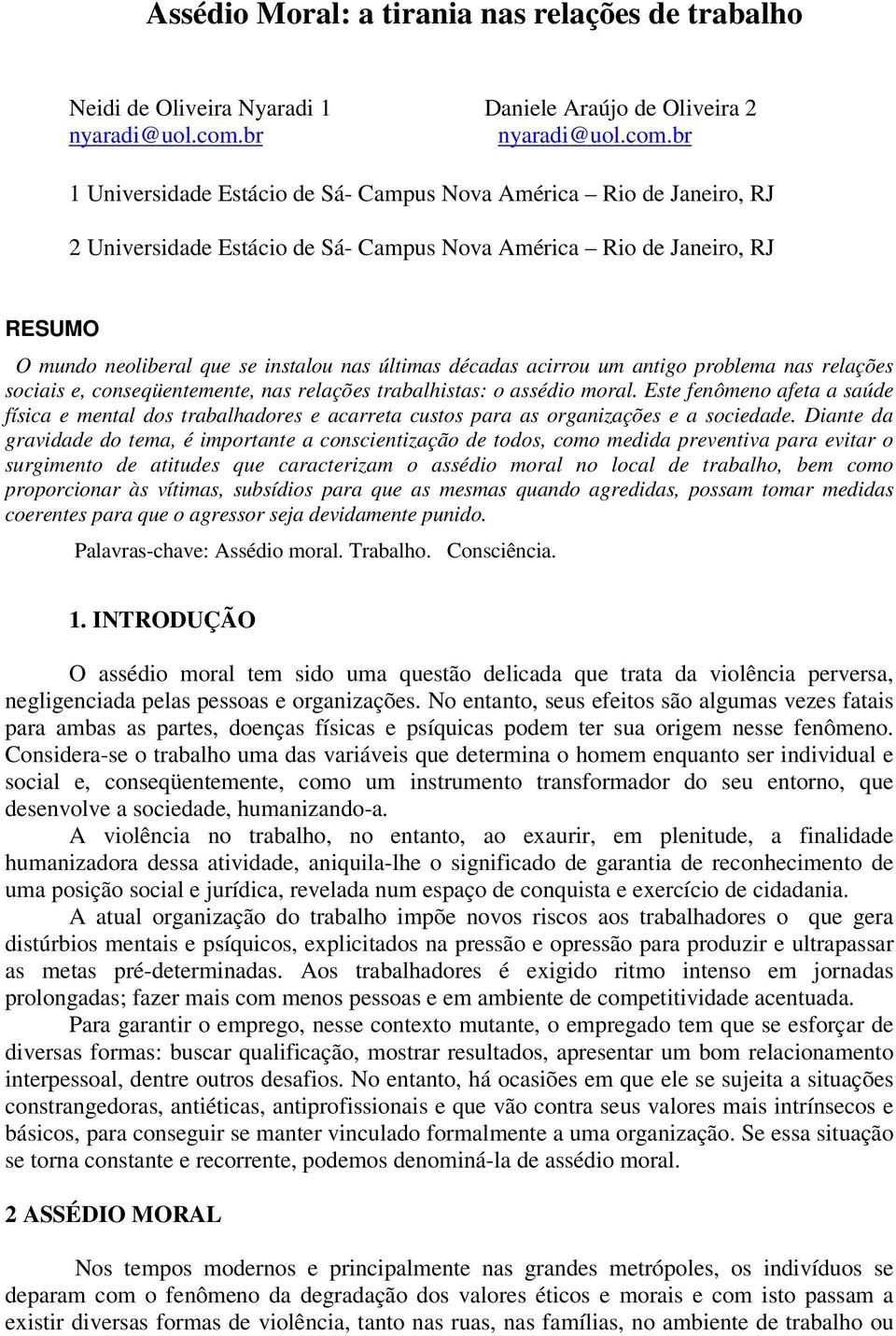 br 1 Universidade Estácio de Sá- Campus Nova América Rio de Janeiro, RJ 2 Universidade Estácio de Sá- Campus Nova América Rio de Janeiro, RJ RESUMO O mundo neoliberal que se instalou nas últimas