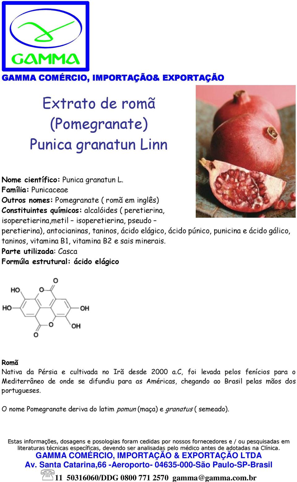 antocianinas, taninos, ácido elágico, ácido púnico, punicina e ácido gálico, taninos, vitamina B1, vitamina B2 e sais minerais.