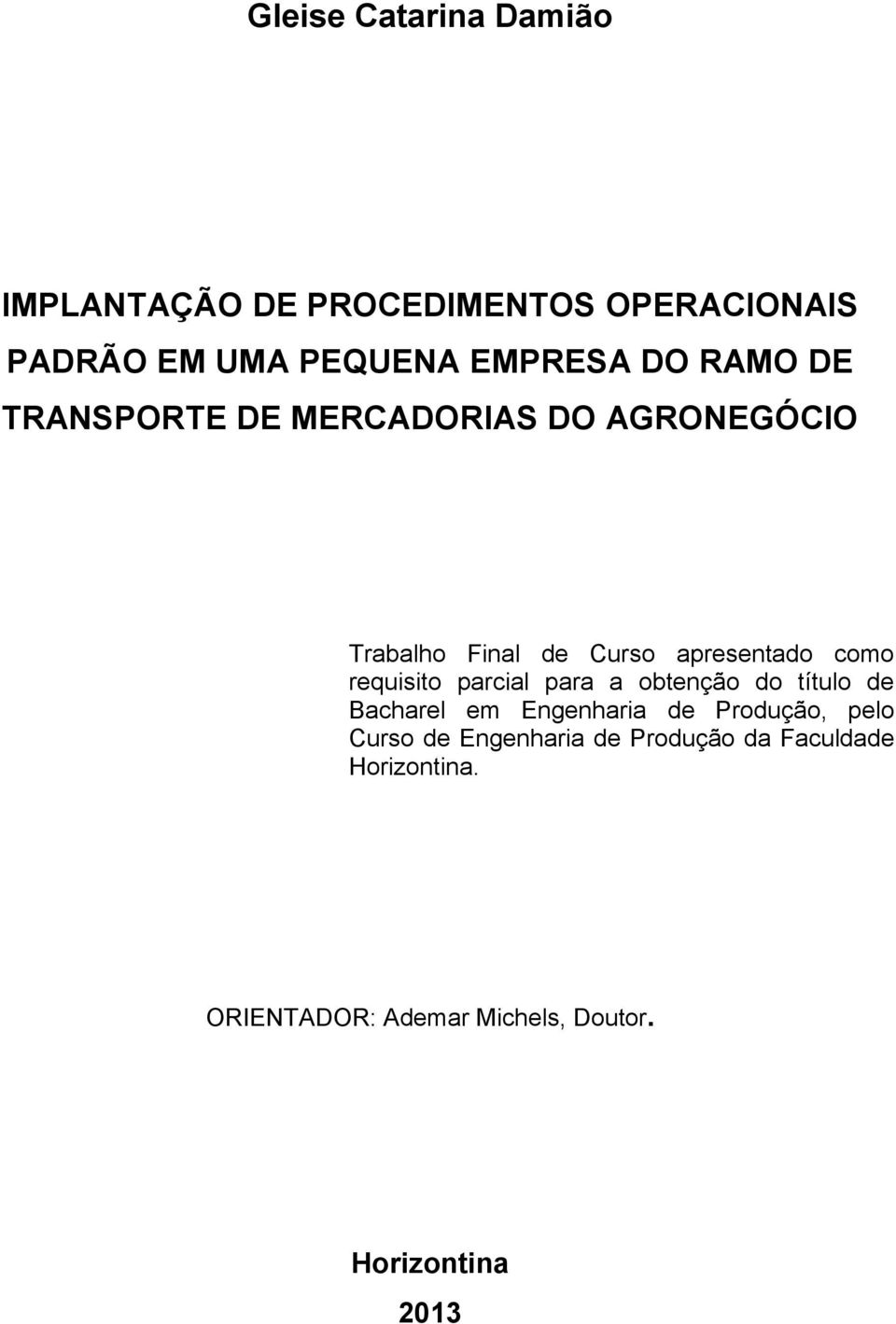 requisito parcial para a obtenção do título de Bacharel em Engenharia de Produção, pelo Curso de