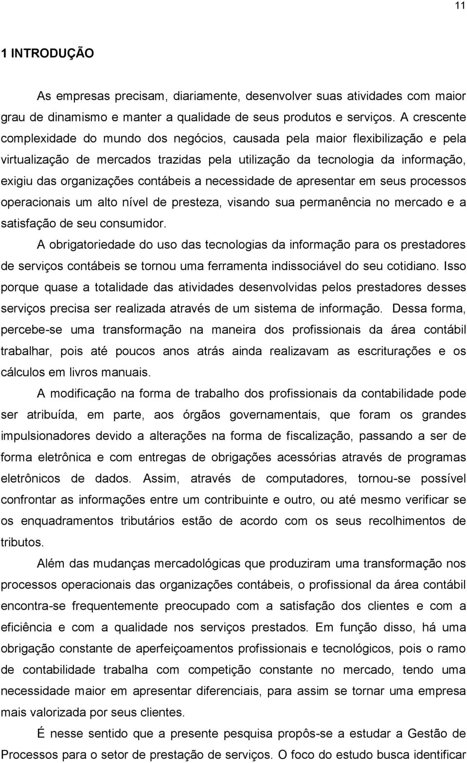 contábeis a necessidade de apresentar em seus processos operacionais um alto nível de presteza, visando sua permanência no mercado e a satisfação de seu consumidor.