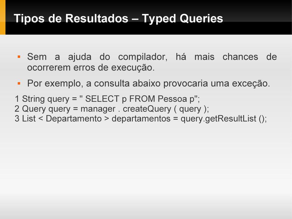 Por exemplo, a consulta abaixo provocaria uma exceção.