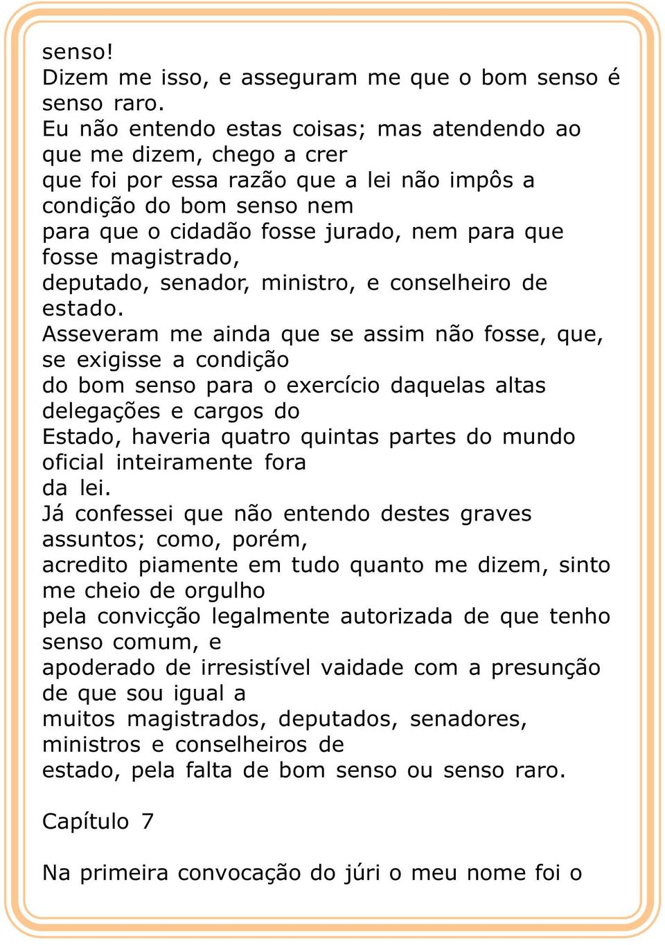 magistrado, deputado, senador, ministro, e conselheiro de estado.