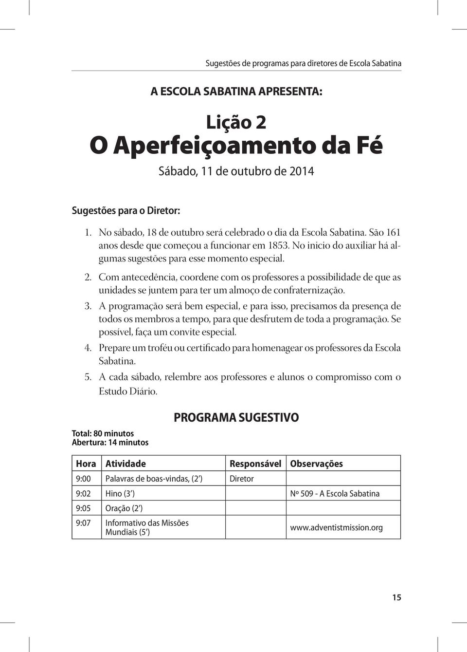 Com antecedência, coordene com os professores a possibilidade de que as unidades se juntem para ter um almoço de confraternização. 3.