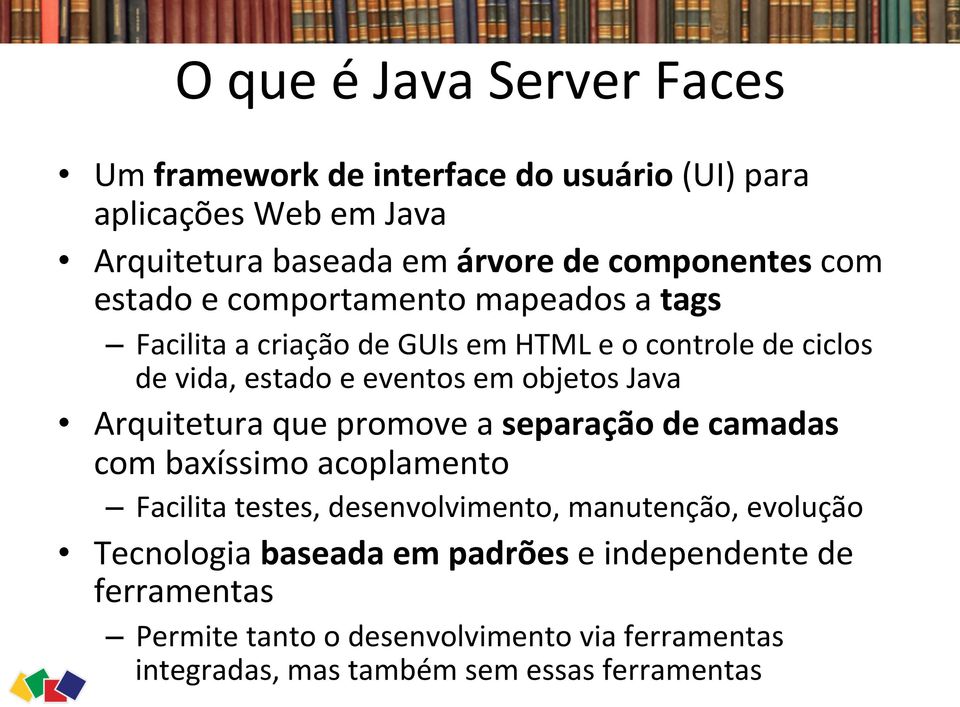 Java Arquitetura que promove a separação de camadas com baxíssimo acoplamento Facilita testes, desenvolvimento, manutenção, evolução