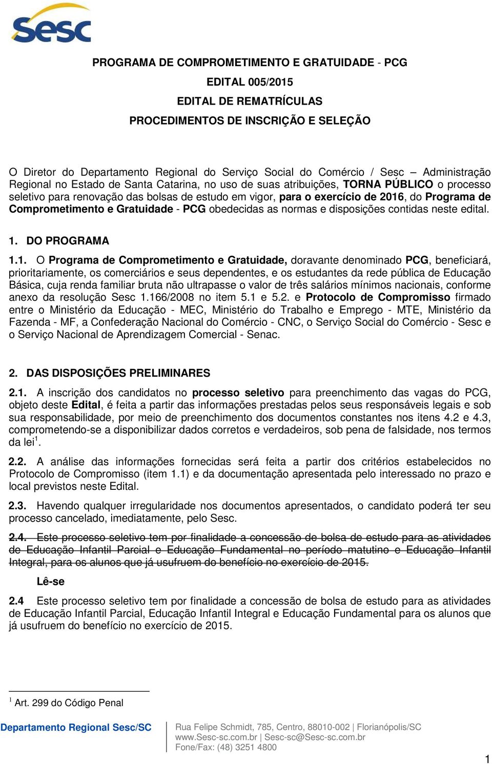 de Comprometimento e Gratuidade - PCG obedecidas as normas e disposições contidas neste edital. 1.