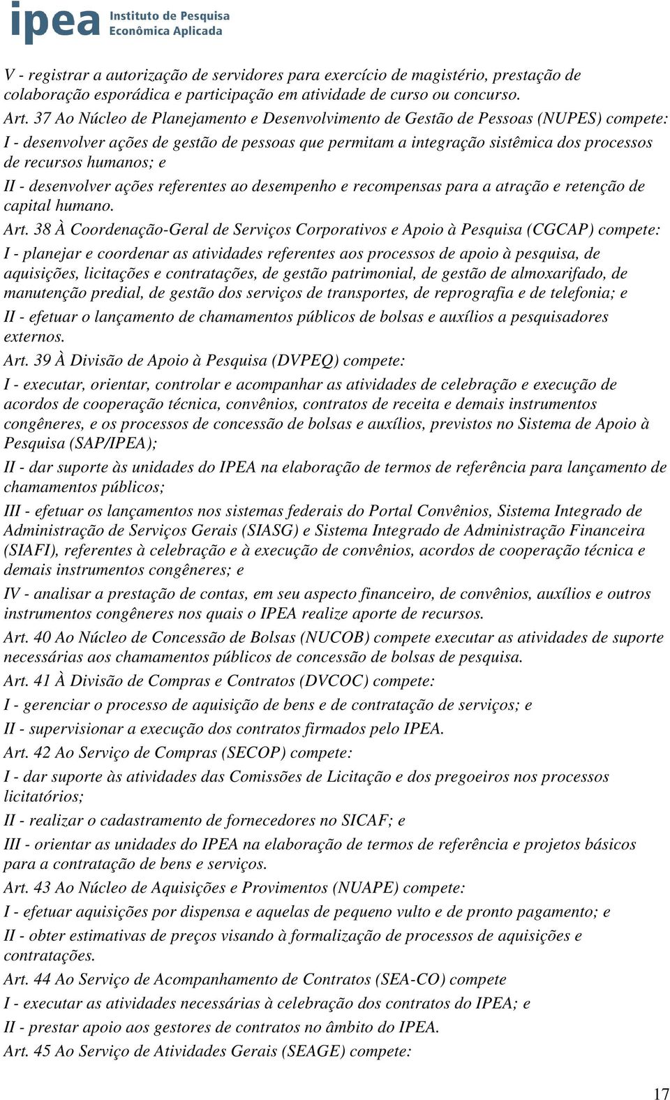 e II - desenvolver ações referentes ao desempenho e recompensas para a atração e retenção de capital humano. Art.