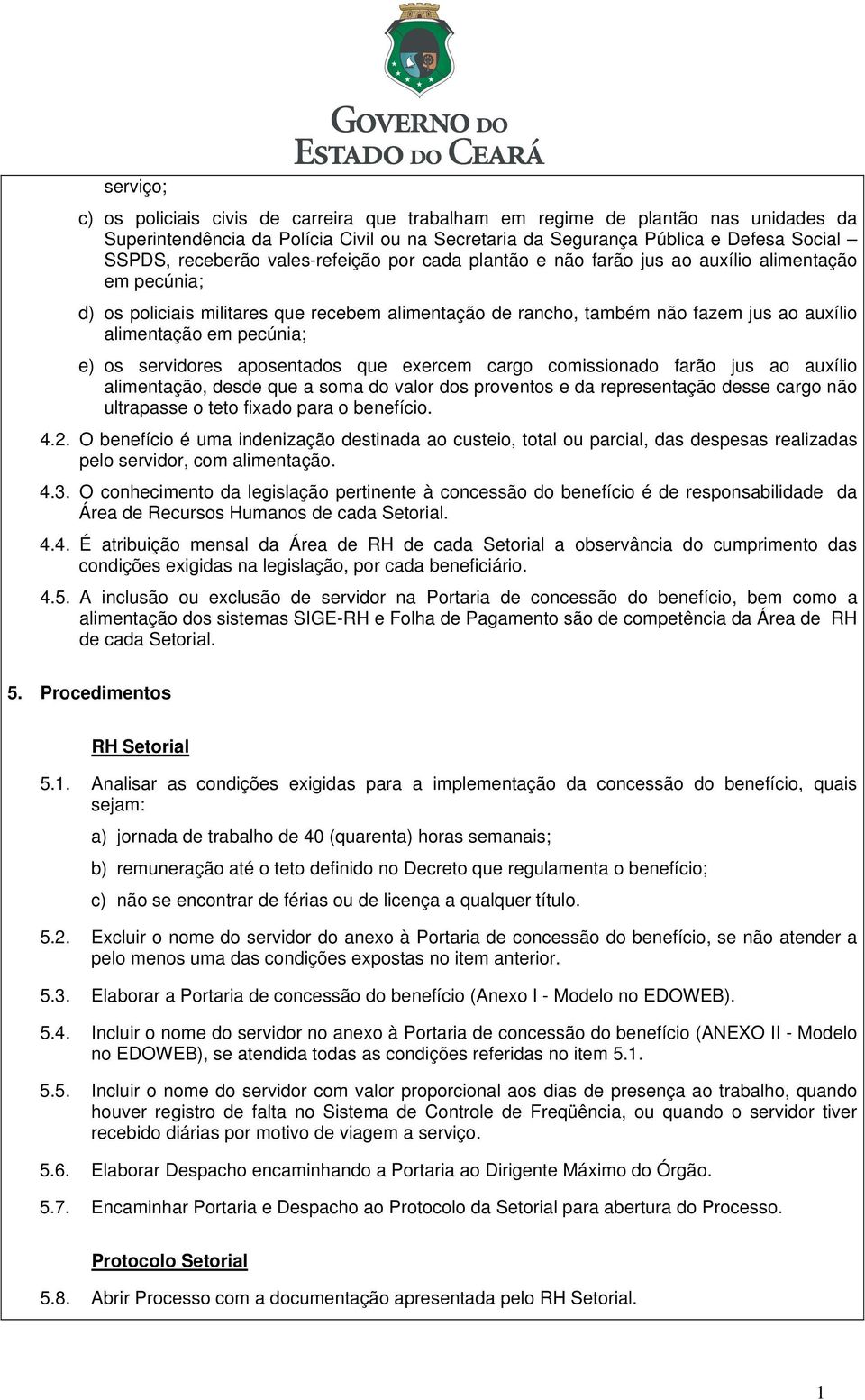 e) os servidores aposentados que exercem cargo comissionado farão jus ao auxílio alimentação, desde que a soma do valor dos proventos e da representação desse cargo não ultrapasse o teto fixado para