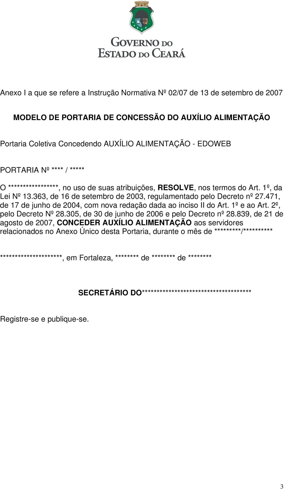 471, de 17 de junho de 2004, com nova redação dada ao inciso II do Art. 1º e ao Art. 2º, pelo Decreto Nº 28.305, de 30 de junho de 2006 e pelo Decreto nº 28.