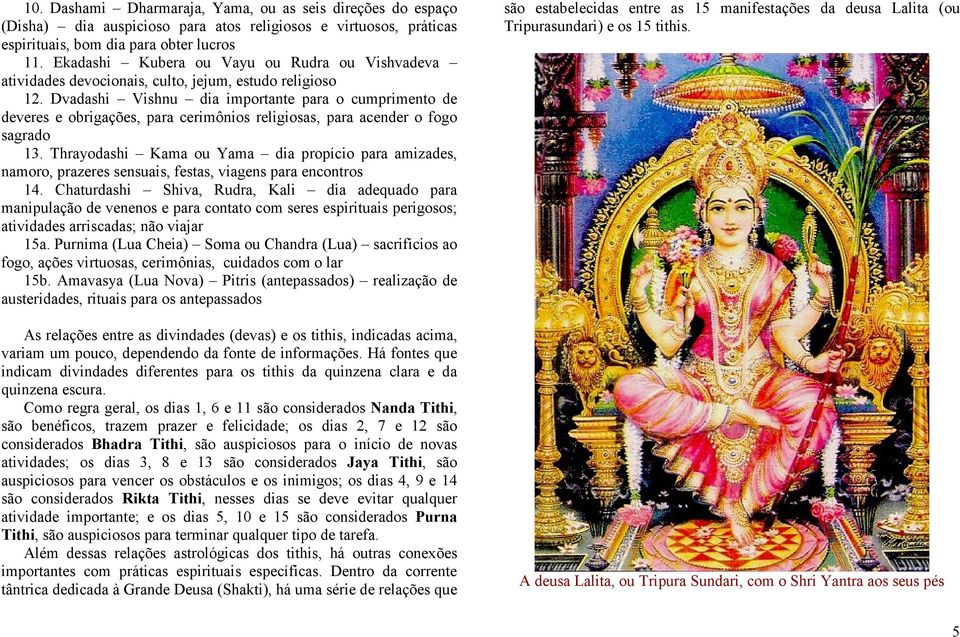 Dvadashi Vishnu dia importante para o cumprimento de deveres e obrigações, para cerimônios religiosas, para acender o fogo sagrado 13.