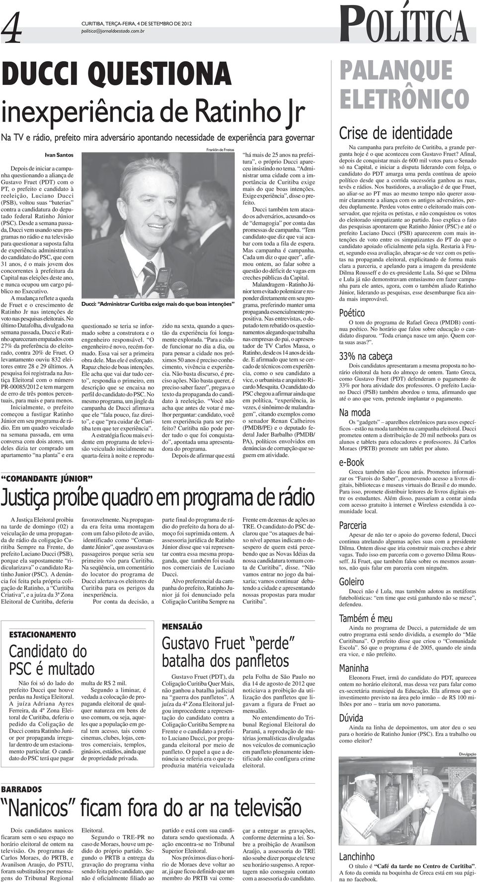 questionando a aliança de Gustavo Fruet (PDT) com o PT, o prefeito e candidato à reeleição, Luciano Ducci (PSB), voltou suas baterias contra a candidatura do deputado federal Ratinho Júnior (PSC).