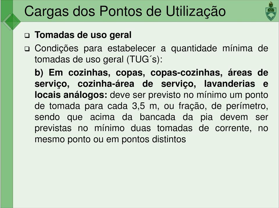 locais análogos: deve ser previsto no mínimo um ponto de tomada para cada 3,5 m, ou fração, de perímetro, sendo que