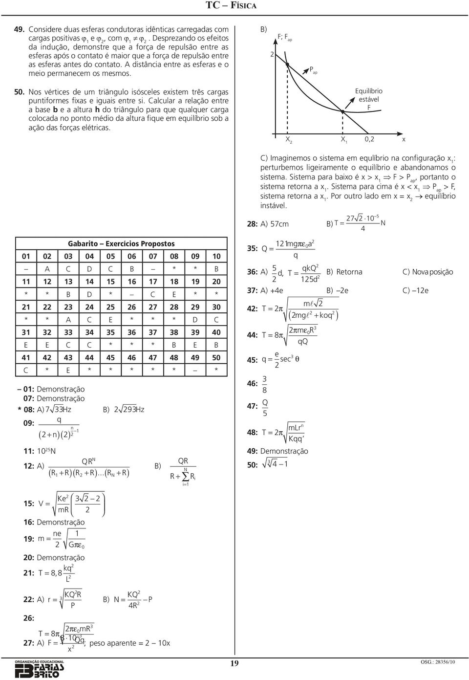 B) F; F p P p 50. Nos vértices e um triângulo isósceles existem três crgs puntiformes fixs e iguis entre si.