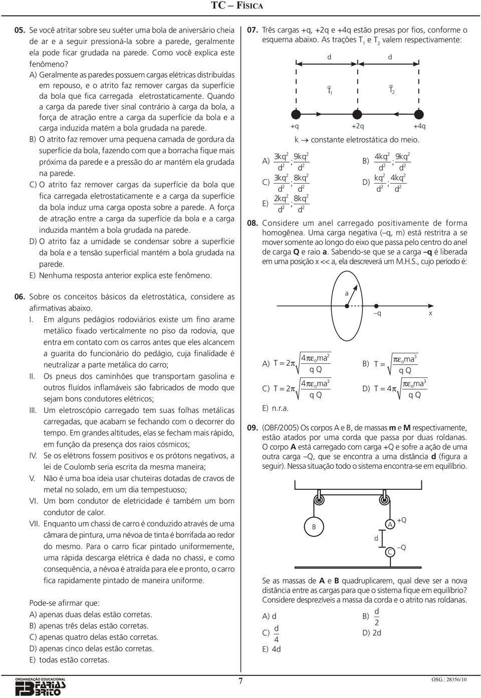 uno crg pree tiver sinl contrário à crg bol, forç e trção entre crg superfície bol e crg inuzi mtém bol gru n pree.