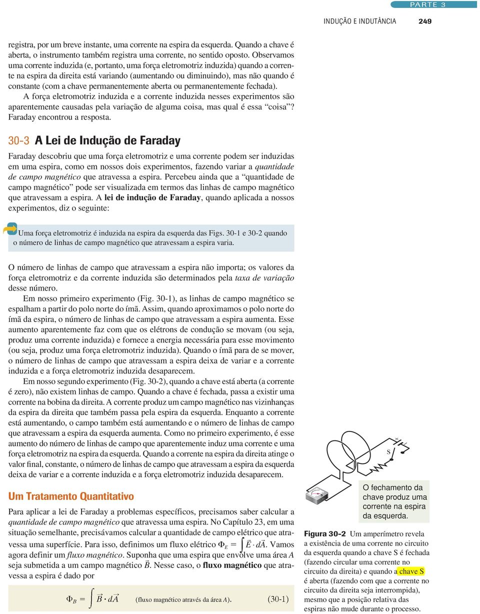 A forç eletromotrz nuz e corrente nuz nesses epermentos são prentemente cuss pel vrção e lgum cos, ms qul é ess cos? Fr encontrou respost.