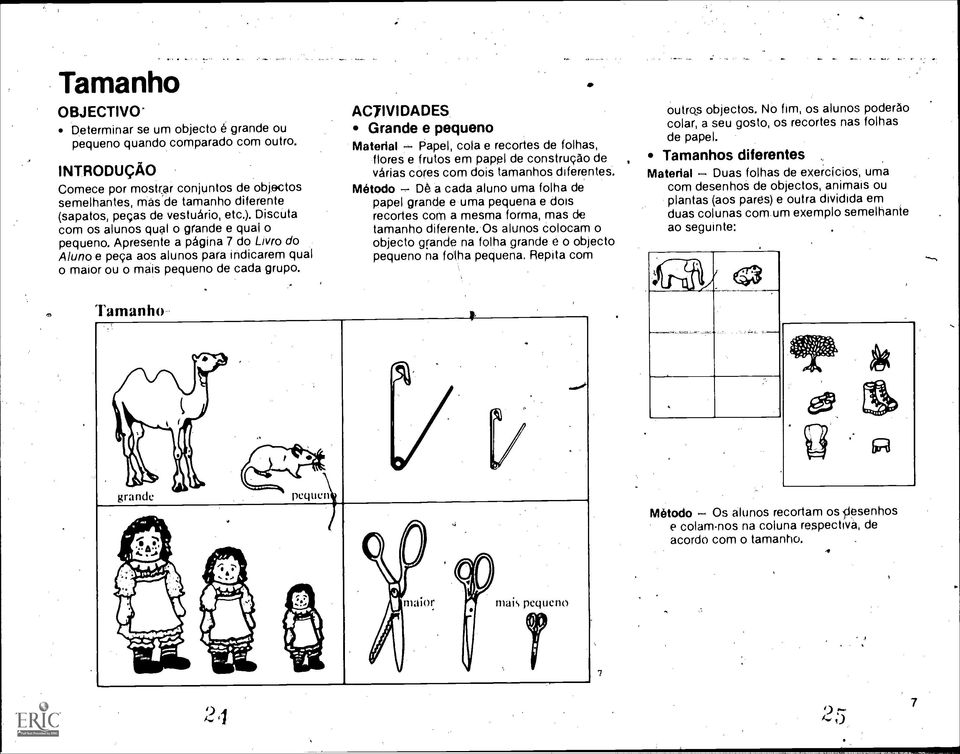 Apresente a pagina 7 do Livro do Aluno e peca aos alunos pare indicarem qual o rnasor ou o rnais pequeno de cada grupo.