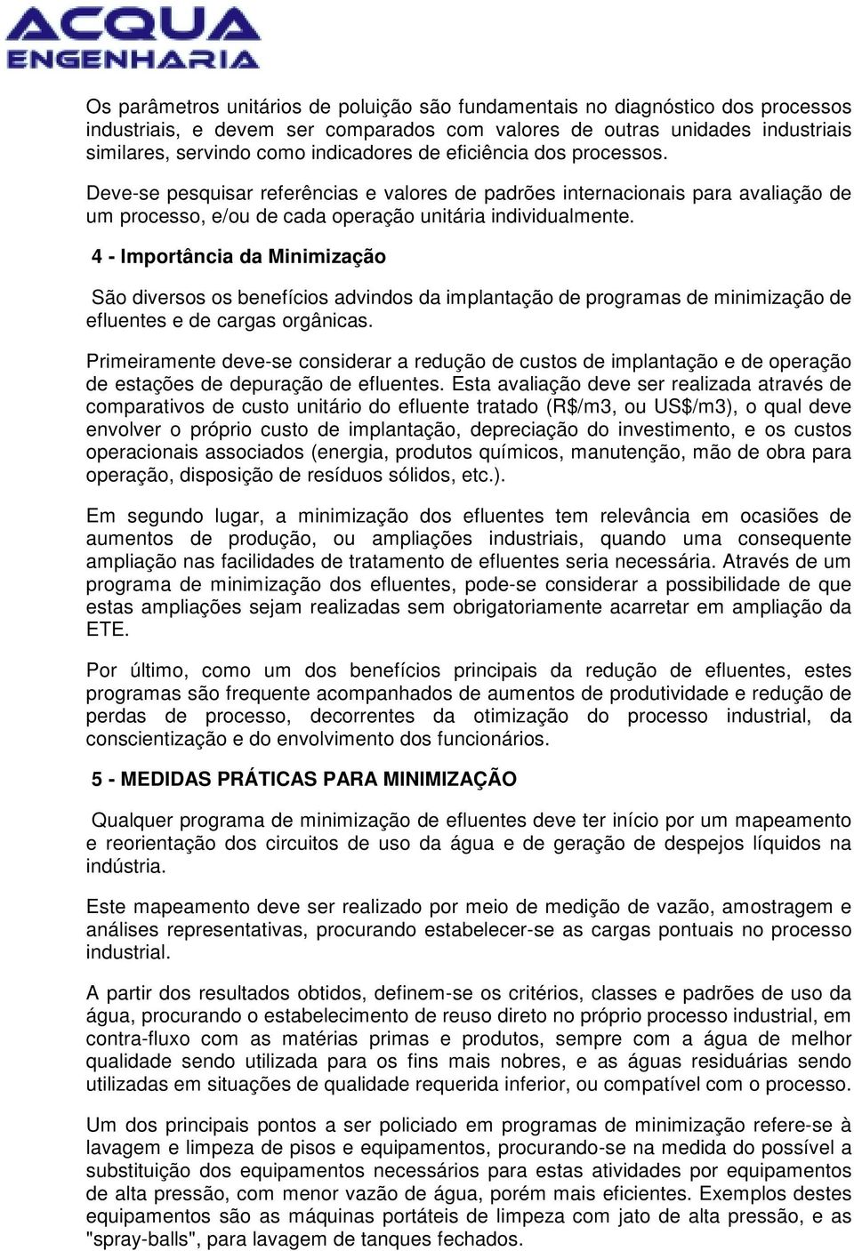 4 - Importância da Minimização São diversos os benefícios advindos da implantação de programas de minimização de efluentes e de cargas orgânicas.