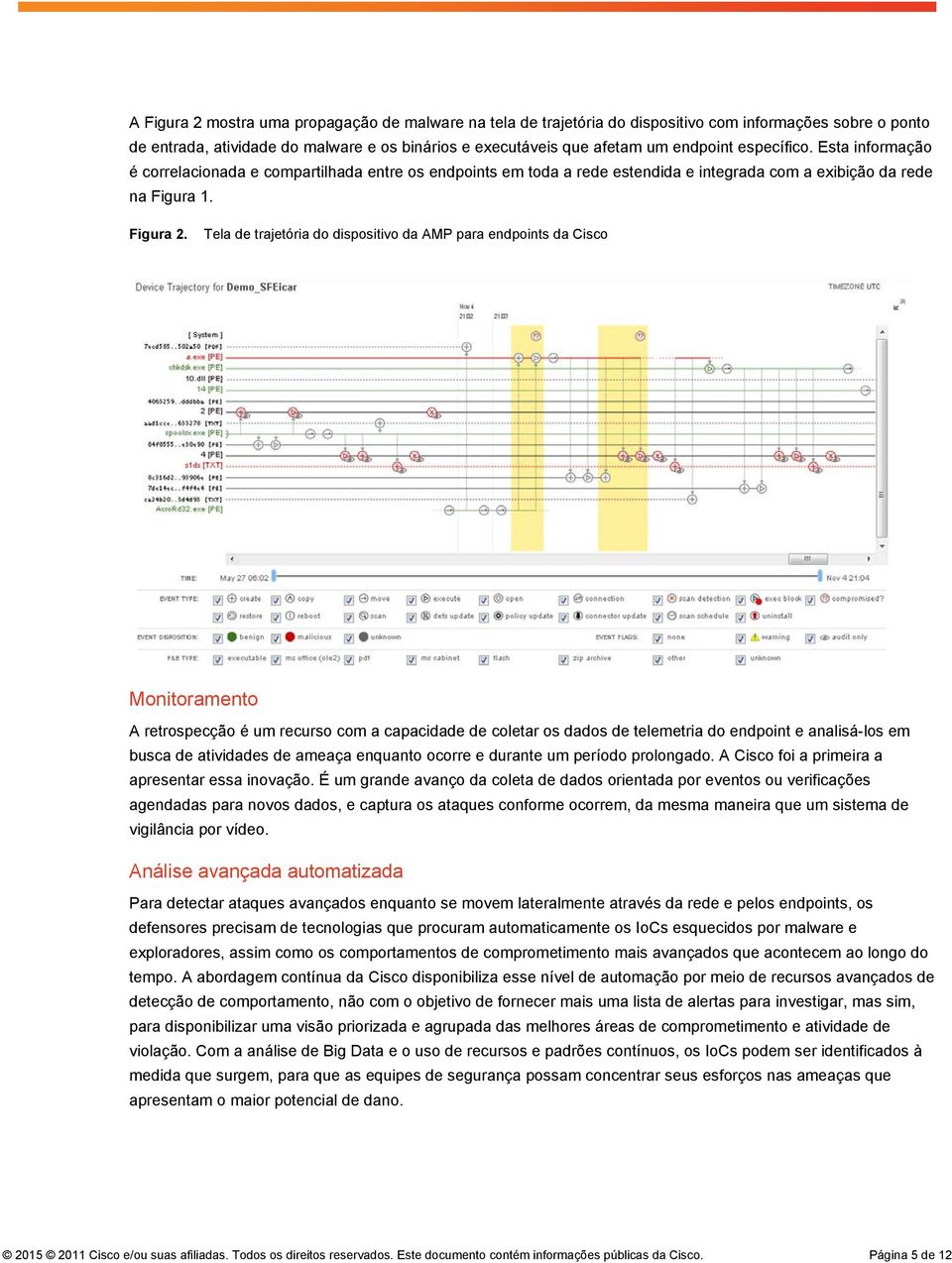 Tela de trajetória do dispositivo da AMP para endpoints da Cisco Monitoramento A retrospecção é um recurso com a capacidade de coletar os dados de telemetria do endpoint e analisá-los em busca de