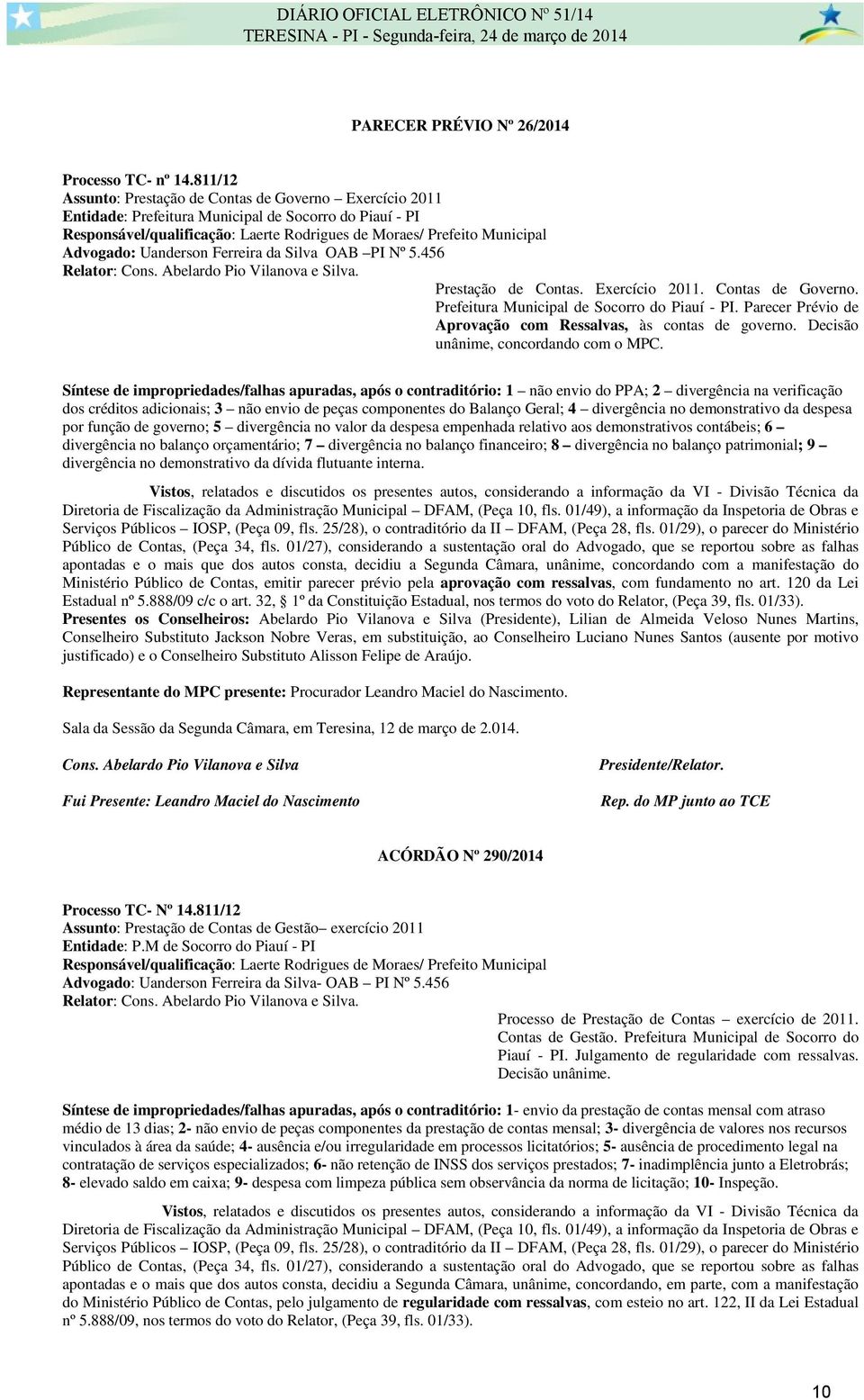 Advogado: Uanderson Ferreira da Silva OAB PI Nº 5.456 :. Prestação de Contas. Exercício 2011. Contas de Governo. Prefeitura Municipal de Socorro do Piauí - PI.