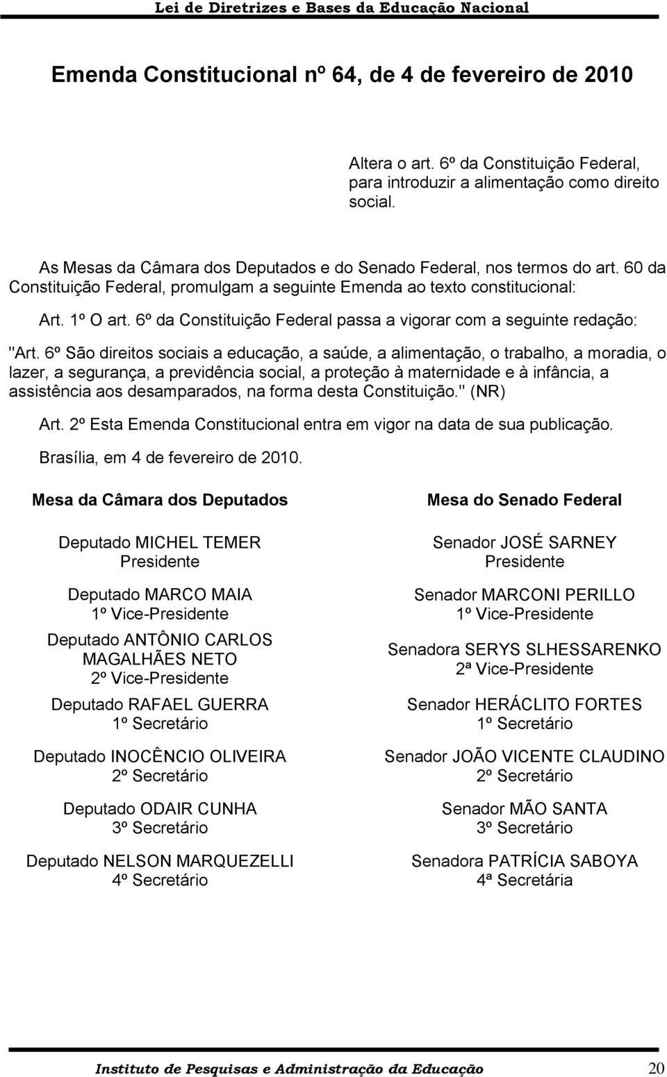 6º da Constituição Federal passa a vigorar com a seguinte redação: "Art.