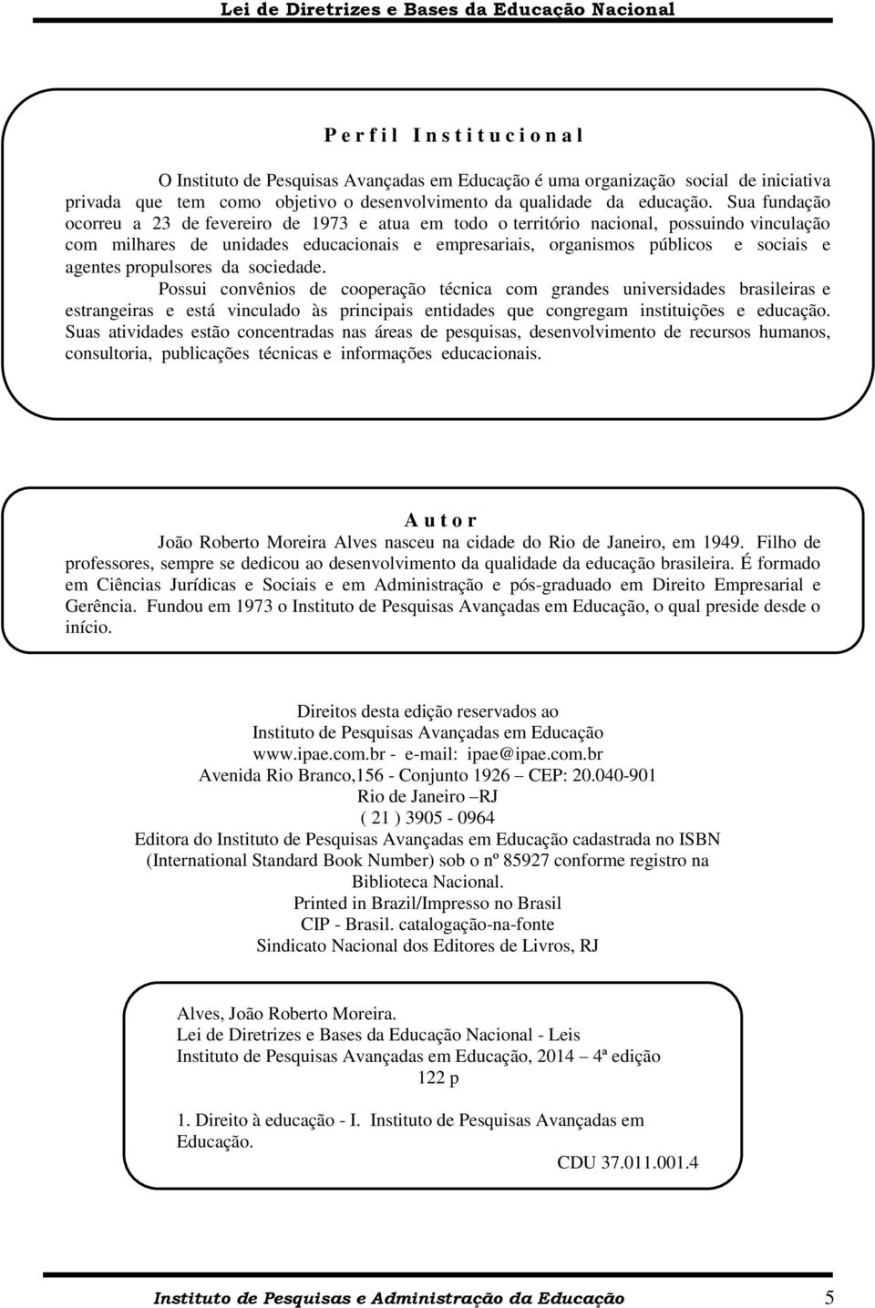 propulsores da sociedade. Possui convênios de cooperação técnica com grandes universidades brasileiras e estrangeiras e está vinculado às principais entidades que congregam instituições e educação.