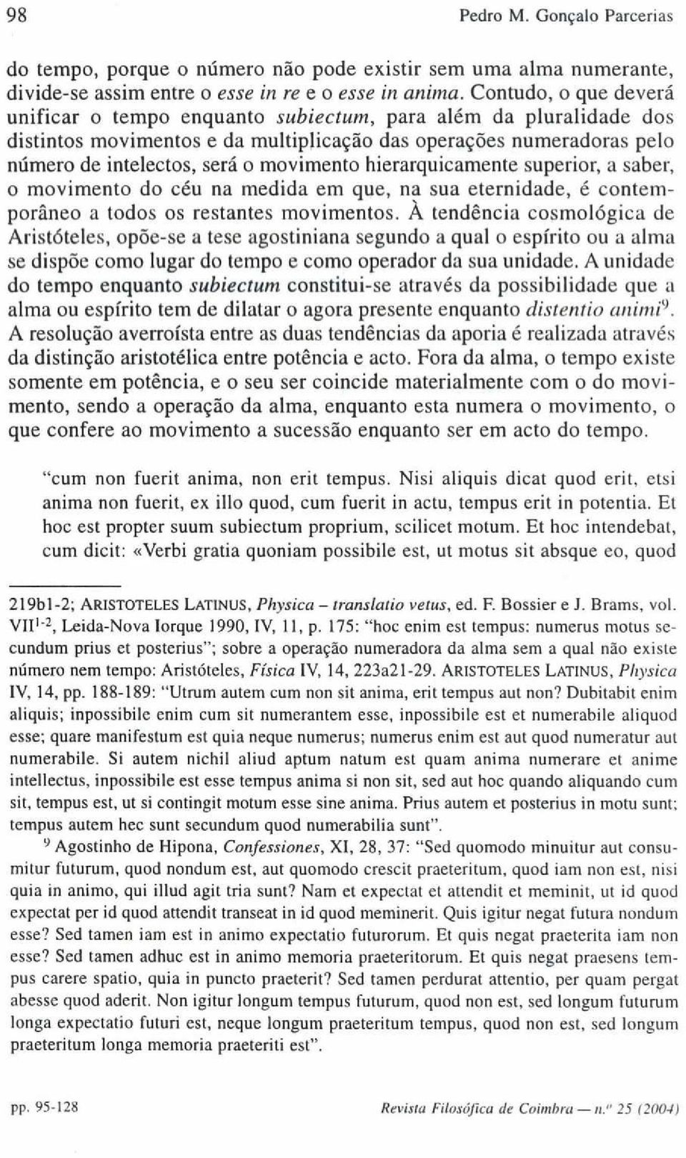 hierarquicamente superior, a saber, o movimento do céu na medida em que, na sua eternidade, é contemporâneo a todos os restantes movimentos.