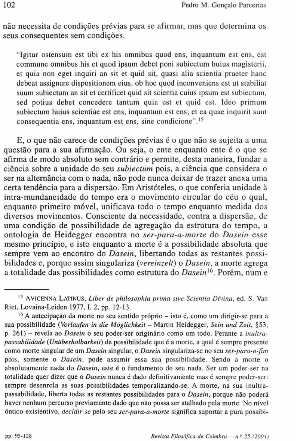 alia scientia practer hanc debeat assignare dispositionem eius, ob hoc quod inconveniens est ut stabiliat suum subicctum an sit et certificet quid sit scientia cuius ipsum est subiectum, sed potius