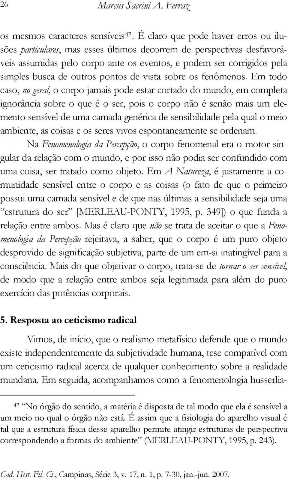 outros pontos de vista sobre os fenômenos.