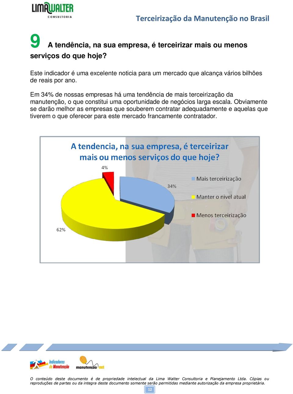 Em 34% de nossas empresas há uma tendência de mais terceirização da manutenção, o que constitui uma oportunidade de