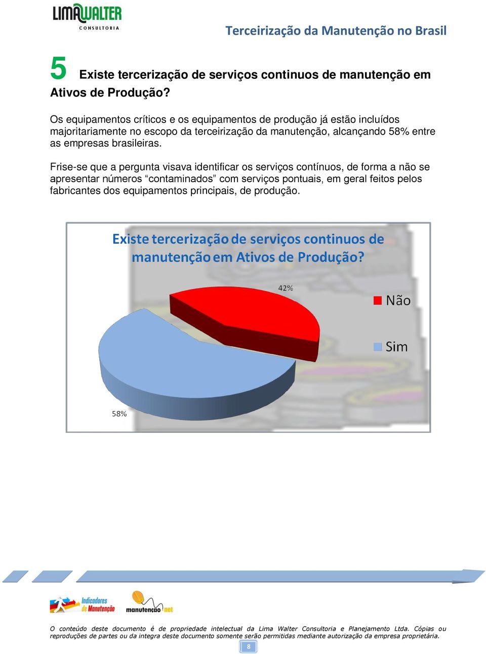 da manutenção, alcançando 58% entre as empresas brasileiras.