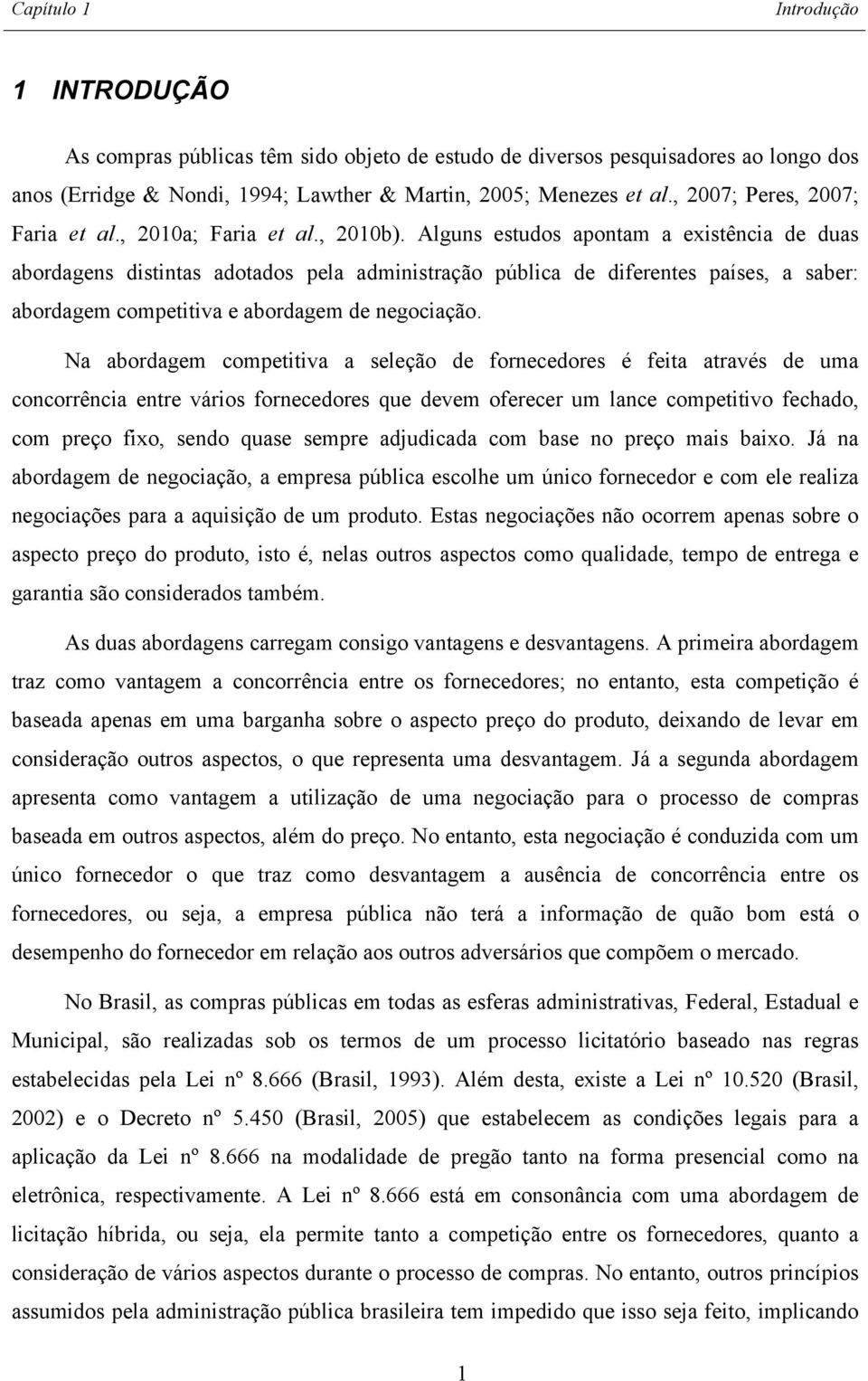 Alguns estudos apontam a existência de duas abordagens distintas adotados pela administração pública de diferentes países, a saber: abordagem competitiva e abordagem de negociação.