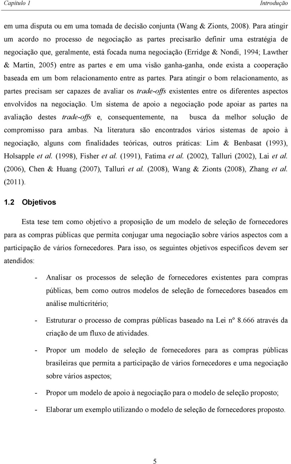 entre as partes e em uma visão ganha-ganha, onde exista a cooperação baseada em um bom relacionamento entre as partes.