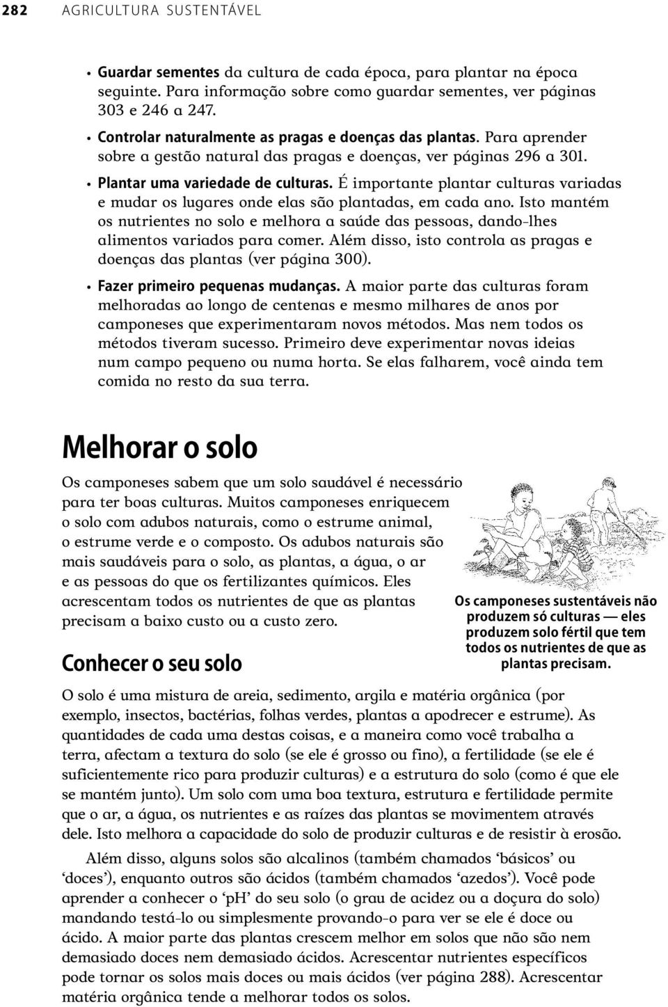 Isto mantém os nutrientes no solo e melhora a saúde das pessoas, dando-lhes alimentos variados para comer. Além disso, isto controla as pragas e doenças das plantas (ver página 300).