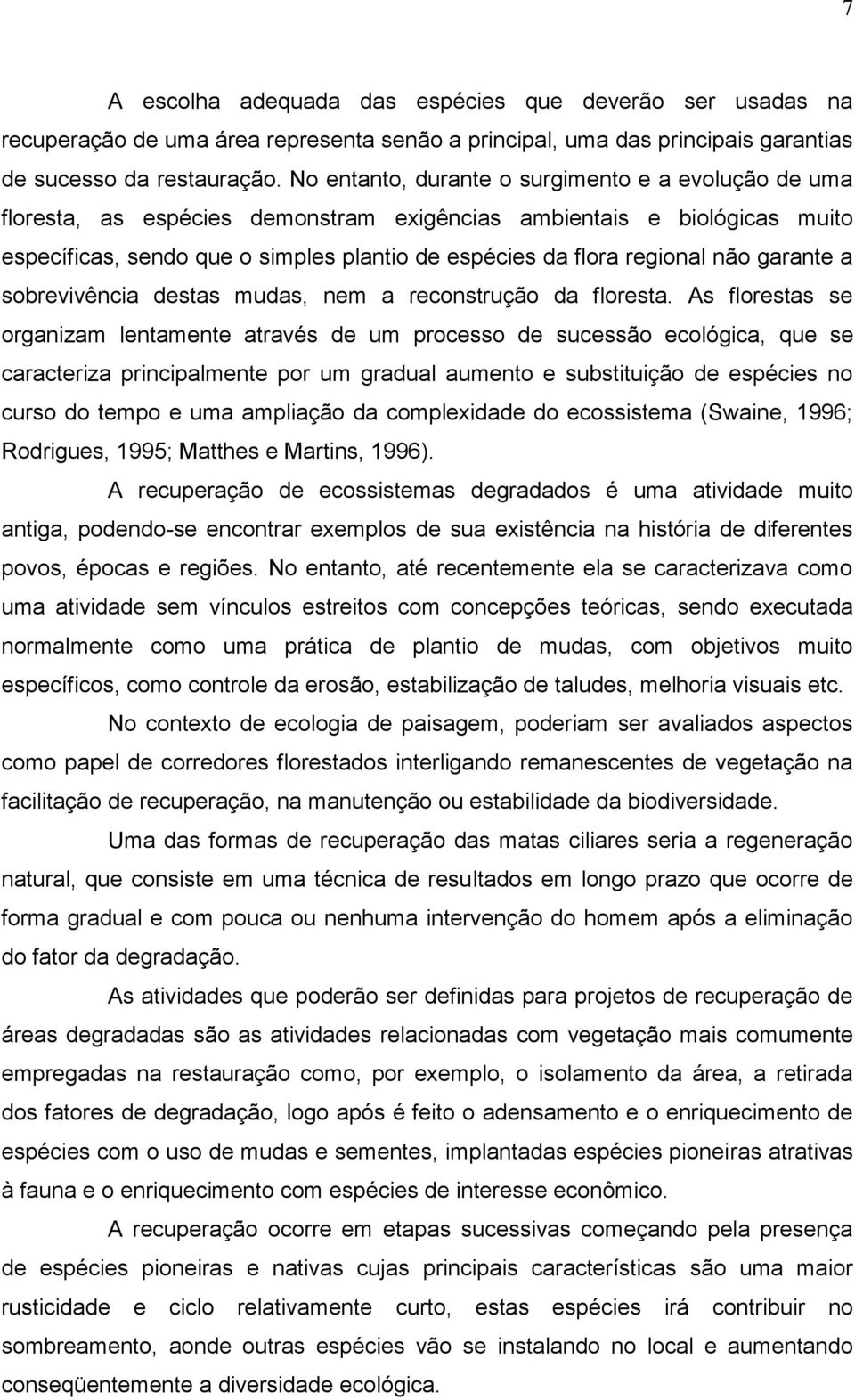 não garante a sobrevivência destas mudas, nem a reconstrução da floresta.