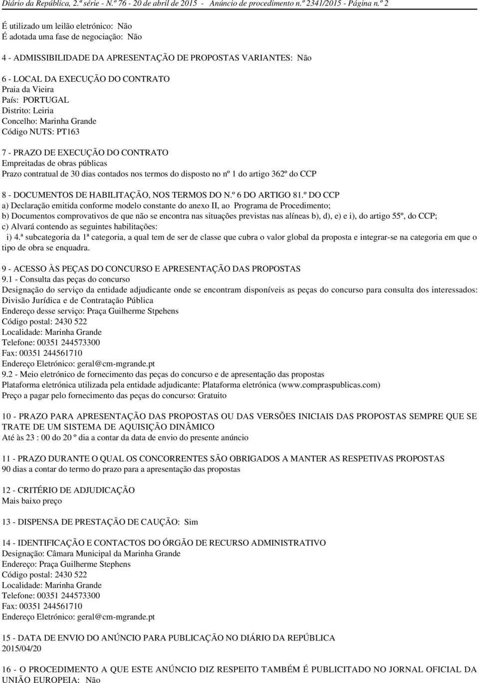 PORTUGAL Distrito: Leiria Concelho: Marinha Grande Código NUTS: PT163 7 - PRAZO DE EXECUÇÃO DO CONTRATO Empreitadas de obras públicas Prazo contratual de 30 dias contados nos termos do disposto no nº